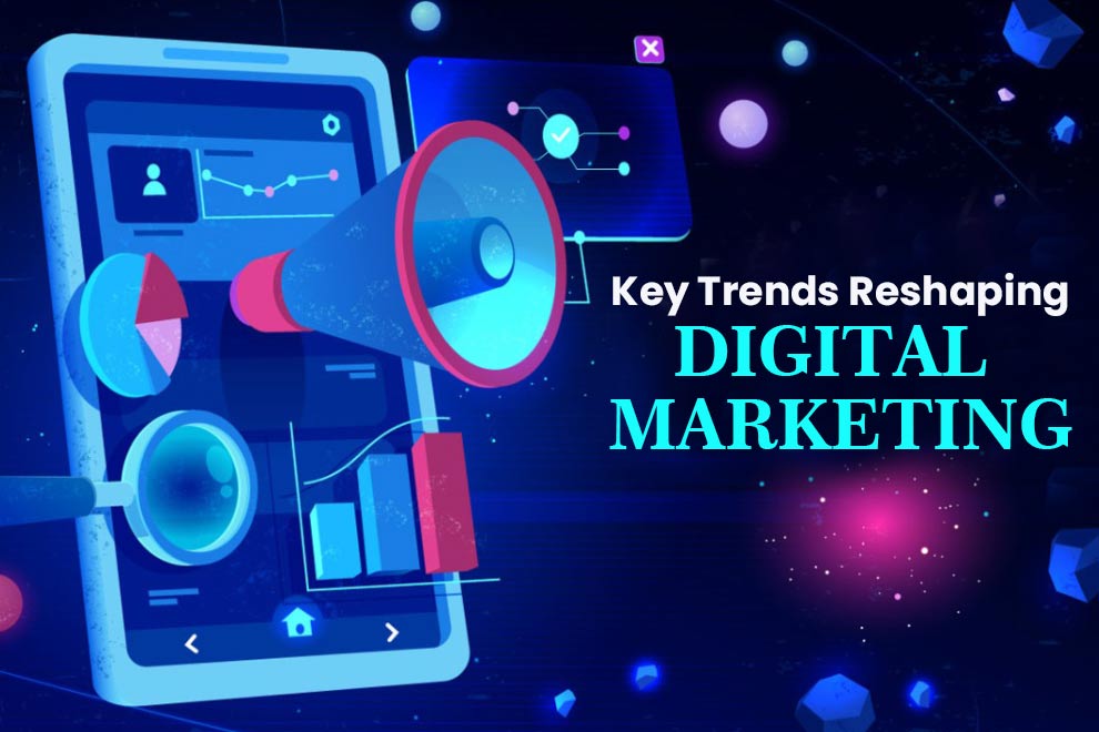 key-trends-reshaping-digital-marketing