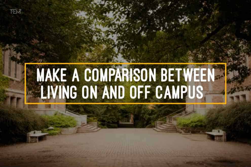 Make-A-Comparison-Between-Living-On-And-Off-Campus